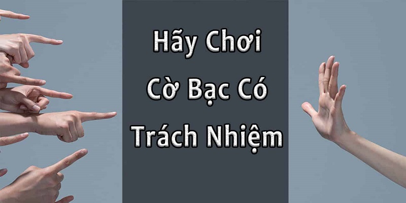 Chơi có trách nhiệm giúp bạn không vi phạm các chính sách nhà cái