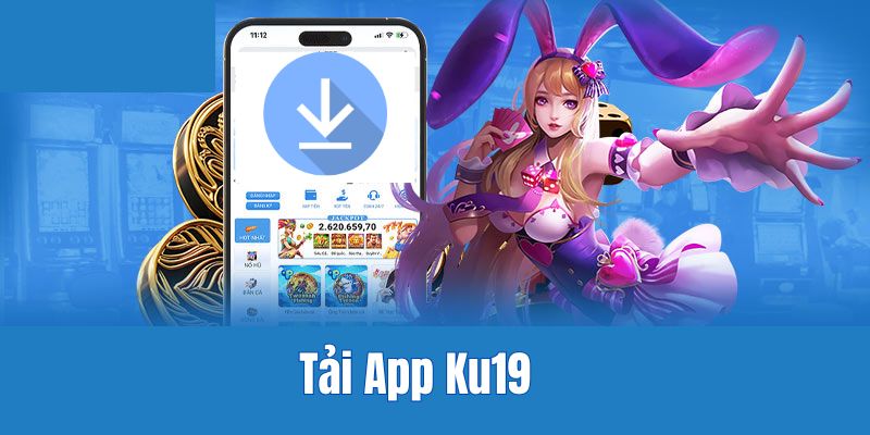 Tải app Ku19 để tham gia các trò chơi tại nhà cái